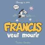 Francis veut mourir Francis veut mourir